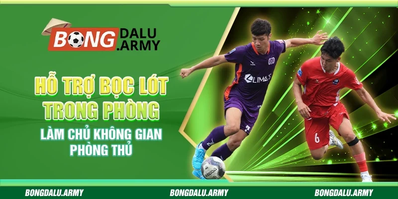 Hỗ trợ bọc lót trong phòng ngự - Làm chủ không gian phòng thủ