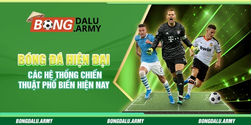 Bóng đá hiện đại – Các hệ thống chiến thuật phổ biến hiện nay