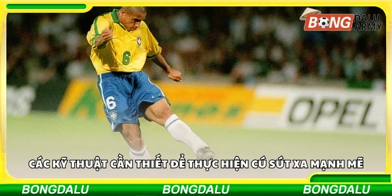 Các kỹ thuật cần thiết để thực hiện cú sút xa mạnh mẽ
