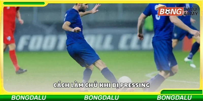 Cách làm chủ khi bị pressing