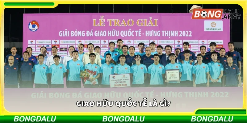 Giao hữu quốc tế là gì?