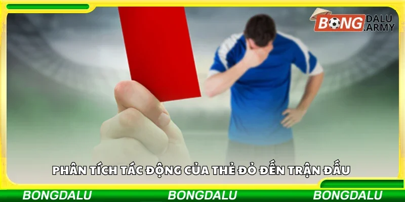 Phân tích tác động của thẻ đỏ đến trận đấu