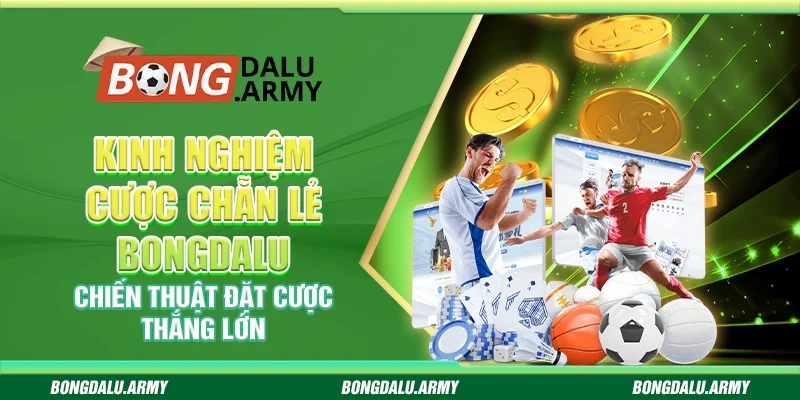 Kinh nghiệm cược chẵn lẻ Bongdalu - Chiến thuật đặt cược thắng lớn