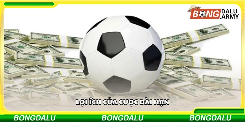 Các lợi ích của cược dài hạn