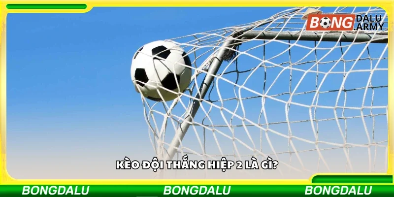Kèo đội thắng hiệp 2 là gì?