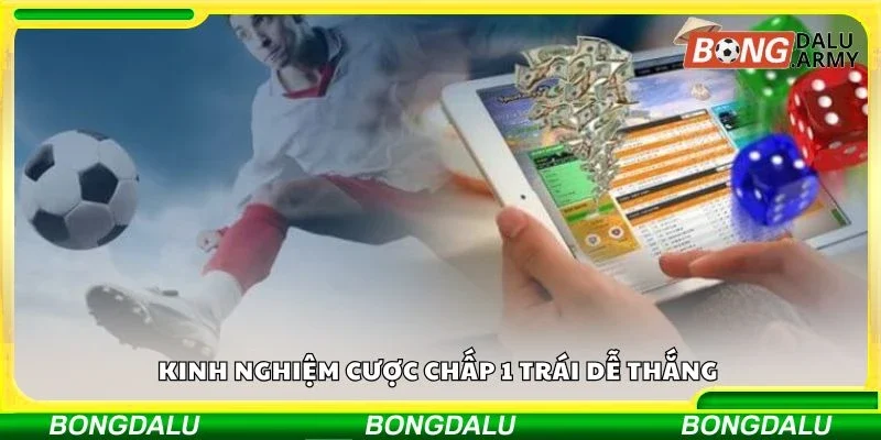 Kinh nghiệm cược chấp 1 trái dễ thắng 