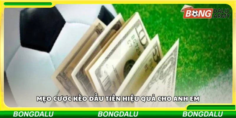 Mẹo cược kèo đầu tiên hiệu quả cho anh em