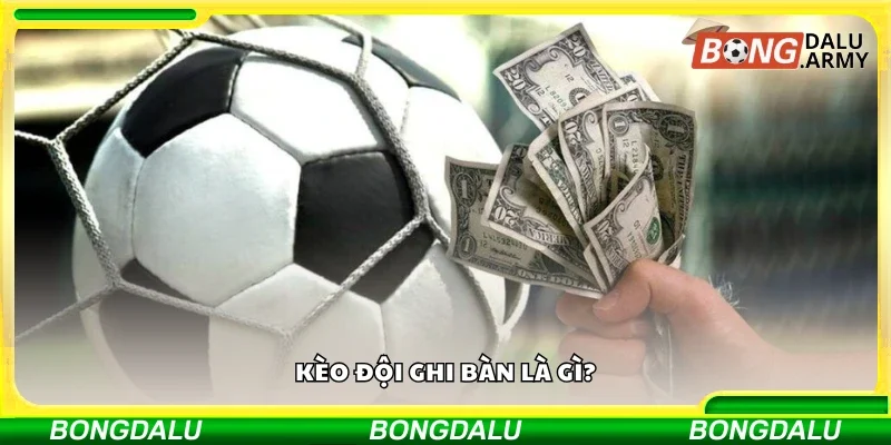 Thông tin cơ bản kèo đội ghi bàn