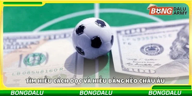 Tìm hiểu cách đọc và hiểu bảng kèo châu Âu 