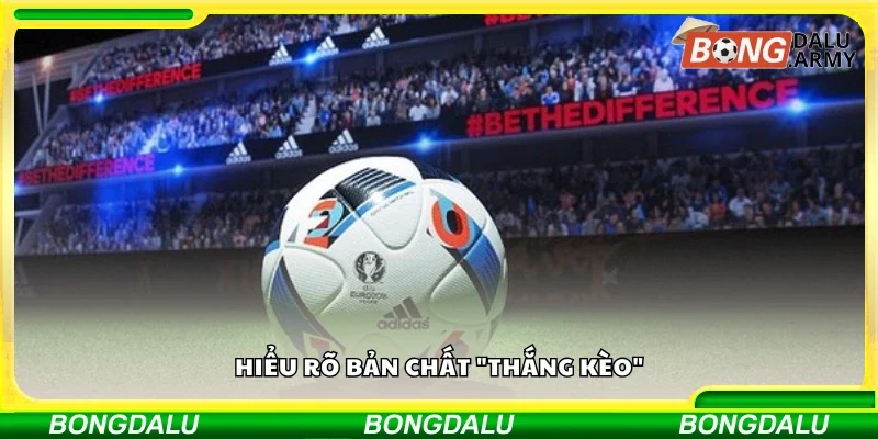 Tìm hiểu về bản chất "thắng kèo"